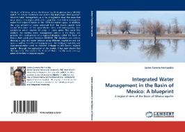 Integrated Water Management in the Basin of Mexico: A blueprint di Jaime Carrera-Hernandez edito da LAP Lambert Acad. Publ.