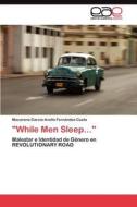 "While Men Sleep..." di Macarena García-Avello Fernández-Cueto edito da LAP Lambert Acad. Publ.