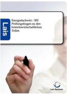 Energiefachwirt - 300 Prüfungsfragen zu den betriebswirtschaftlichen Teilen edito da Sarastro GmbH