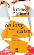 So long, Luise di Céline Minard edito da Matthes & Seitz Verlag