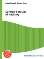 London Borough Of Hackney di Jesse Russell, Ronald Cohn edito da Book On Demand Ltd.