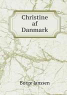 Christine Af Danmark di Borge Janssen edito da Book On Demand Ltd.