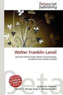 Walter Franklin Lansil di Lambert M. Surhone, Miriam T. Timpledon, Susan F. Marseken edito da Betascript Publishing
