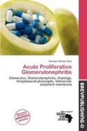 Acute Proliferative Glomerulonephritis edito da Brev Publishing