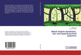 Metal chelate dendrimer, star and hyperbranched polymers di Uflyand Igor, Zhinzhilo Vladimir edito da LAP Lambert Academic Publishing