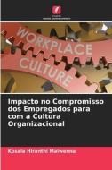 Impacto no Compromisso dos Empregados para com a Cultura Organizacional di Kosala Hiranthi Malwenna edito da Edições Nosso Conhecimento