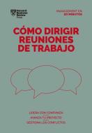 Cómo Dirigir Reuniones de Trabajo (Running Meetings Spanish Edition) di Harvard Business Review edito da REVERTE MGMT