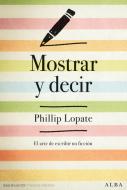 Mostrar y decir : el arte de escribir ficción di Phillip Lopate edito da Alba Editorial