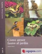 Cómo atraer fauna al jardín di Michael Chinery edito da Lynx Edicions