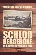 Schloss Bergedorf in sturmbewegter Zeit di Wilhelm Ernst Asbeck edito da SAGA Books - Egmont