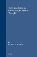 The Third Force in Seventeenth-Century Thought di Richard H. Popkin edito da BRILL ACADEMIC PUB