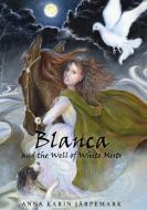 Blanca and the Well of White Mists di Anna Karin Järpemark edito da Books on Demand