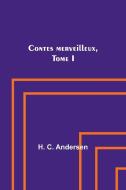 Contes merveilleux, Tome I di H. C. Andersen edito da Alpha Editions