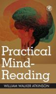 Practical Mind-Reading di William Walker Atkinson edito da SANAGE PUBLISHING HOUSE LLP