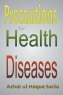 Precautions for Health Diseases di Azhar Ul Haque Sario edito da MASSETTI PUB