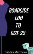 Roadside Loo To Size 22 di Matthews Sandra Matthews edito da Independently Published