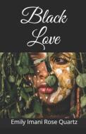 Black Love di Rose Quartz Emily Imani Rose Quartz edito da Independently Published
