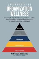 Championing Organization Wellness di Anthony L. Simmons, DSL Captain USN (retired) edito da Page Publishing Inc