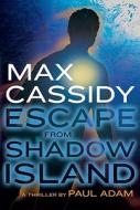 Max Cassidy: Escape from Shadow Island di Paul Adam edito da WALDEN POND PR