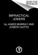 Impractical Jokers di James Murray, Joseph Gatto, Salvatore Vulcano, Brian Quinn edito da Harpercollins Publishers Inc