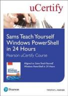 Sams Teach Yourself Windows PowerShell in 24 Hours Pearson uCertify Course Student Access Card di Timothy L. Warner edito da Sams Publishing