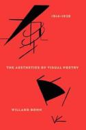 Aesthetics of Visual Poetry, 1914-1928 di Willard Bohn edito da University of Chicago Press