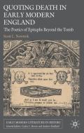 Quoting Death in Early Modern England: The Poetics of Epitaphs Beyond the Tomb di S. Newstok edito da SPRINGER NATURE