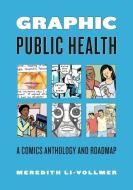 Graphic Public Health di Meredith Li-Vollmer edito da Pennsylvania State University Press