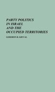 Party Politics in Israel and the Occupied Territories di Gershon R. Kieval edito da Greenwood Press