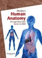 Mosby's Human Anatomy Through Dissection Series For Ems di Jones & Bartlett Learning edito da Jones And Bartlett Publishers, Inc