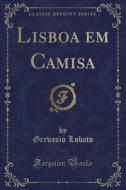 Lisboa Em Camisa (Classic Reprint) di Gervasio Lobato edito da Forgotten Books