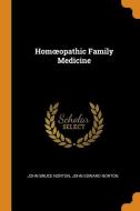 Homoeopathic Family Medicine di John Bruce Norton, John Edward Norton edito da Franklin Classics Trade Press