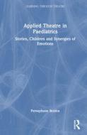 Applied Theatre In Paediatrics di Persephone Sextou edito da Taylor & Francis Ltd