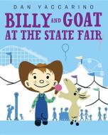 Billy and Goat at the State Fair di Dan Yaccarino edito da KNOPF