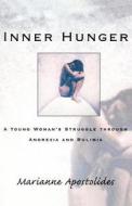 Inner Hunger: A Young Woman's Struggle Through Anorexia and Bulimia di Marianne Apostolides edito da W W NORTON & CO