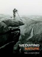 Mediating Nature di Nils Lindahl Elliot edito da Routledge