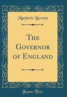 The Governor of England (Classic Reprint) di Marjorie Bowen edito da Forgotten Books