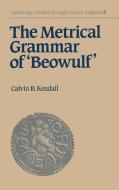The Metrical Grammar of Beowulf di Calvin B. Kendall, Kendall Calvin B. edito da Cambridge University Press