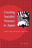 Creating Socialist Women in Japan di Vera Mackie edito da Cambridge University Press