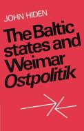 The Baltic States and Weimar Ostpolitik di John Hiden, Hiden John edito da Cambridge University Press