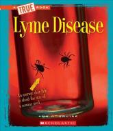 Lyme Disease (A True Book: Health) di Ann O. Squire edito da Scholastic Inc.
