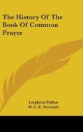 The History Of The Book Of Common Prayer di LEIGHTON PULLAN edito da Kessinger Publishing