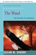 The Wand: The Return to Mesmeria di Allan W. Eckert edito da AUTHORHOUSE