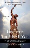 Discover the Real You: The Road to Happiness Starts with Self-Discovery di Fred Feldman edito da AUTHORHOUSE