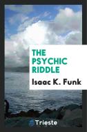 The Psychic Riddle di Isaac K. Funk edito da LIGHTNING SOURCE INC