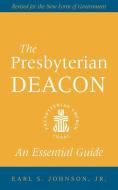 The Presbyterian Deacon: An Essential Guide, Revised for the New Form of Government di Jr. Earl S. Johnson edito da GENEVA PR
