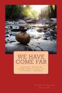 We Have Come Far: Shared Wisdom from Survivors of Extreme Trauma di Ed Ani Rose Whaleswan MS edito da Sojourn Press