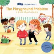 The Playground Problem: A Book about Anxiety di Tracy Packiam Alloway edito da QEB PUB