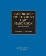 Labor and Employment Law Handbook, Third Edition di Gordon Jackson, Jackson edito da Aspen Publishers