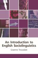 An Introduction to English Sociolinguistics di Graeme Trousdale edito da Edinburgh University Press